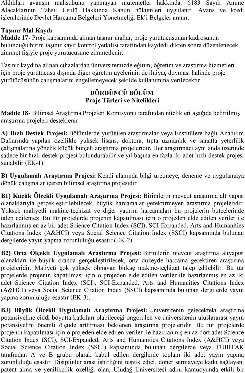 TaĢınır Mal Kaydı Madde 17- Proje kapsamında alınan taşınır mallar, proje yürütücüsünün kadrosunun bulunduğu birim taşınır kayıt kontrol yetkilisi tarafından kaydedildikten sonra düzenlenecek zimmet