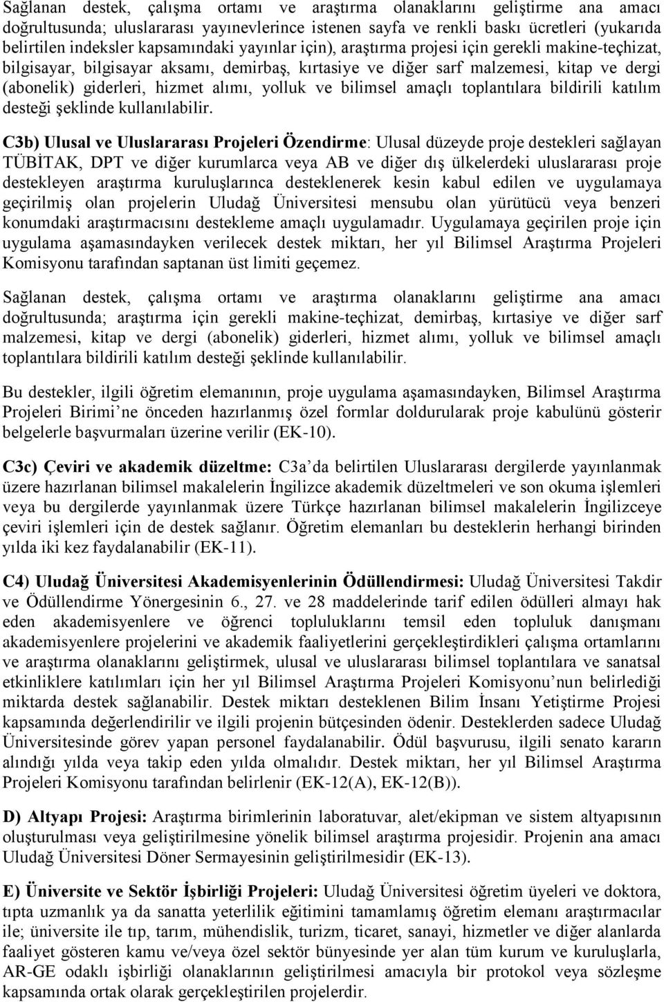 alımı, yolluk ve bilimsel amaçlı toplantılara bildirili katılım desteği şeklinde kullanılabilir.