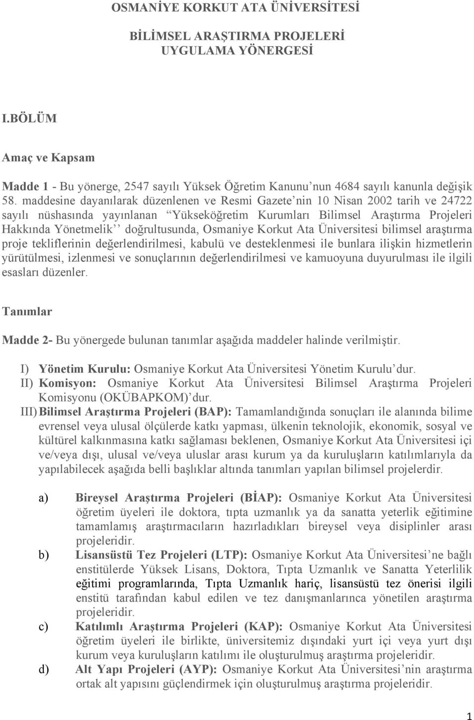 Osmaniye Korkut Ata Üniversitesi bilimsel araştırma proje tekliflerinin değerlendirilmesi, kabulü ve desteklenmesi ile bunlara ilişkin hizmetlerin yürütülmesi, izlenmesi ve sonuçlarının