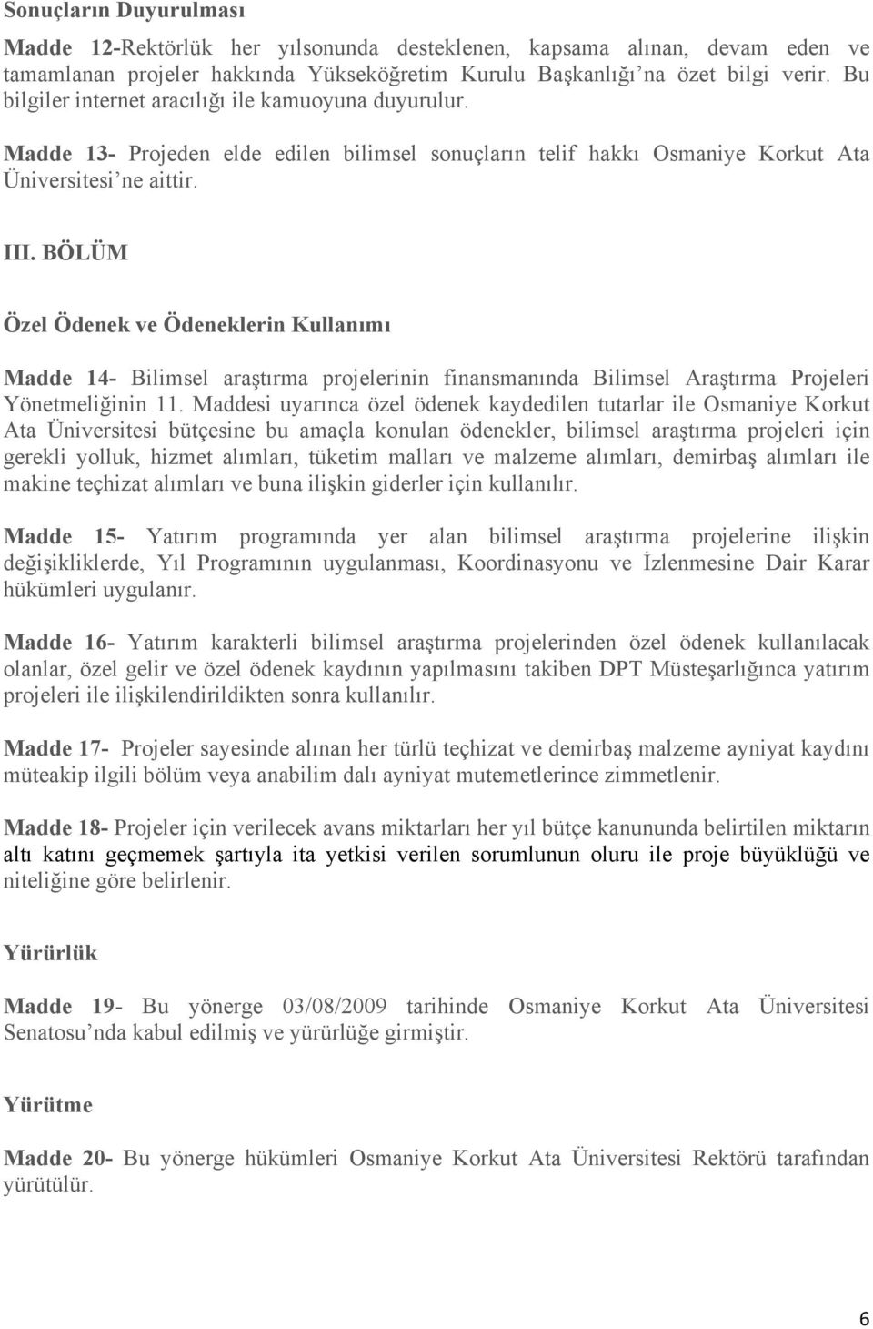 BÖLÜM Özel Ödenek ve Ödeneklerin Kullanımı Madde 14- Bilimsel araştırma projelerinin finansmanında Bilimsel Araştırma Projeleri Yönetmeliğinin 11.