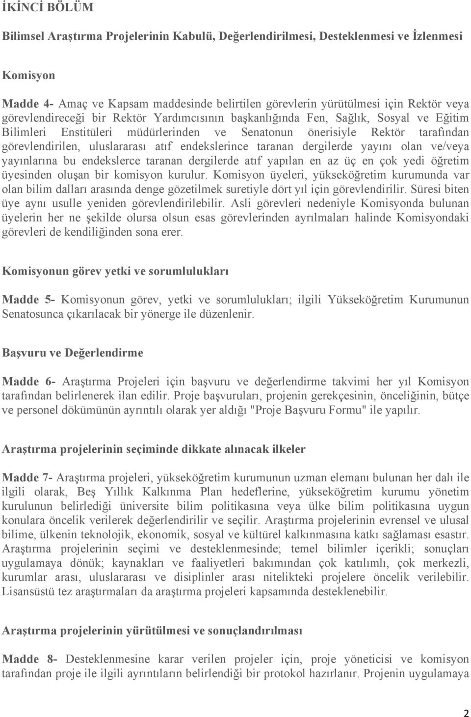 endekslerince taranan dergilerde yayını olan ve/veya yayınlarına bu endekslerce taranan dergilerde atıf yapılan en az üç en çok yedi öğretim üyesinden oluşan bir komisyon kurulur.