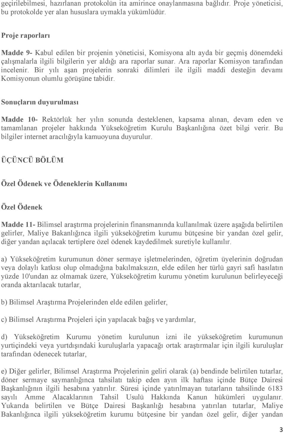 Ara raporlar Komisyon tarafından incelenir. Bir yılı aşan projelerin sonraki dilimleri ile ilgili maddi desteğin devamı Komisyonun olumlu görüşüne tabidir.