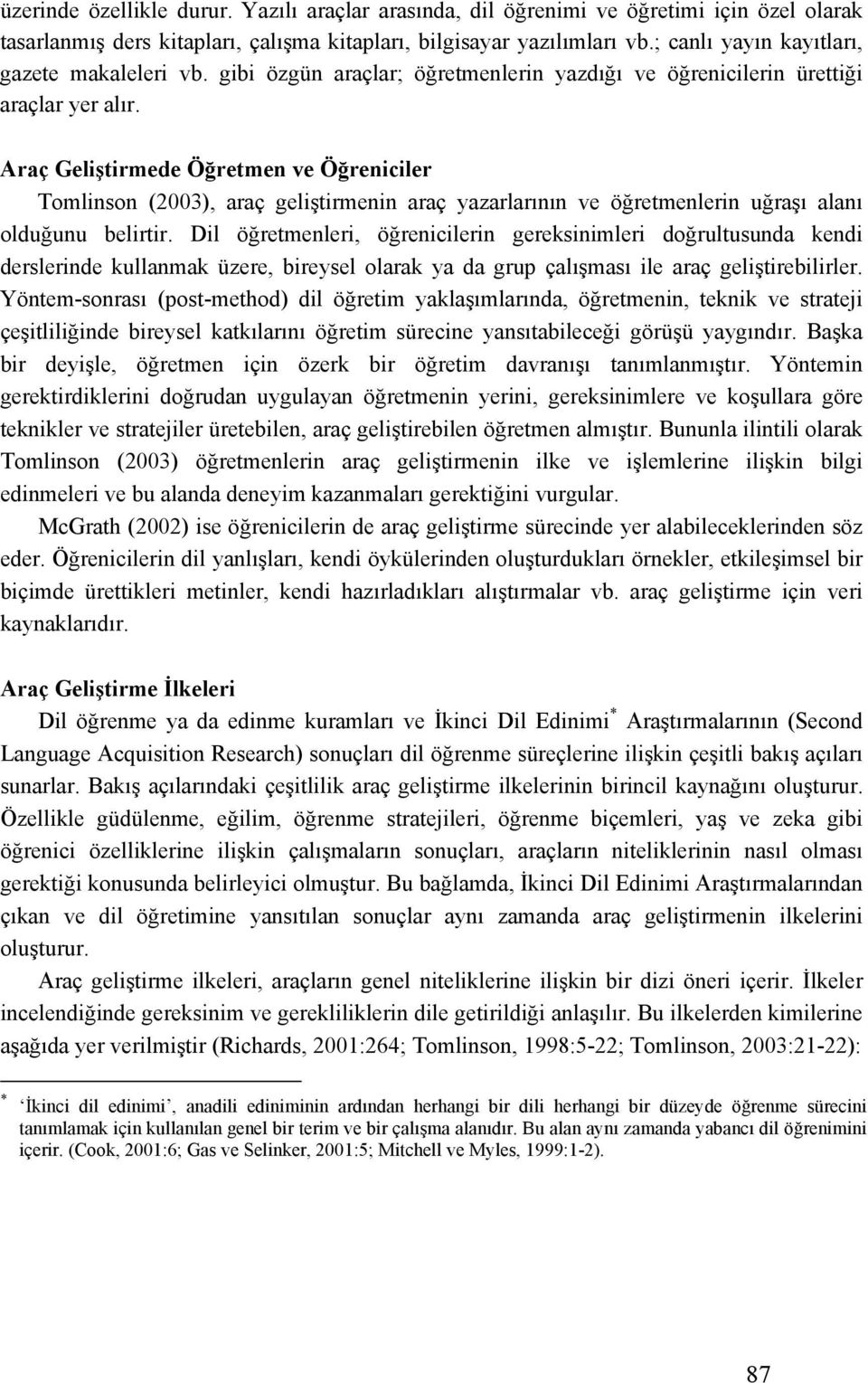 Araç Geliştirmede Öğretmen ve Öğreniciler Tomlinson (2003), araç geliştirmenin araç yazarlarının ve öğretmenlerin uğraşı alanı olduğunu belirtir.