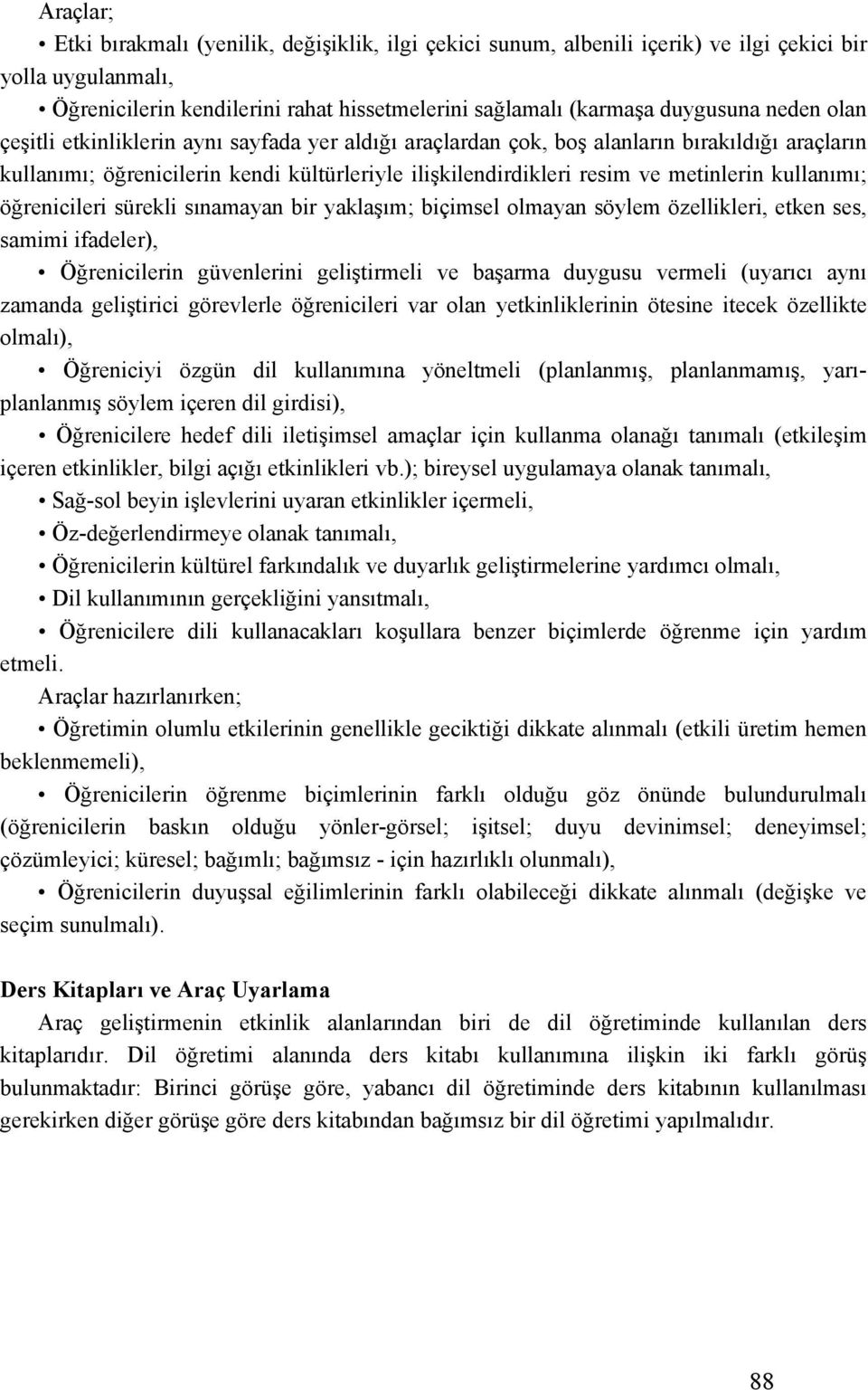 kullanımı; öğrenicileri sürekli sınamayan bir yaklaşım; biçimsel olmayan söylem özellikleri, etken ses, samimi ifadeler), Öğrenicilerin güvenlerini geliştirmeli ve başarma duygusu vermeli (uyarıcı