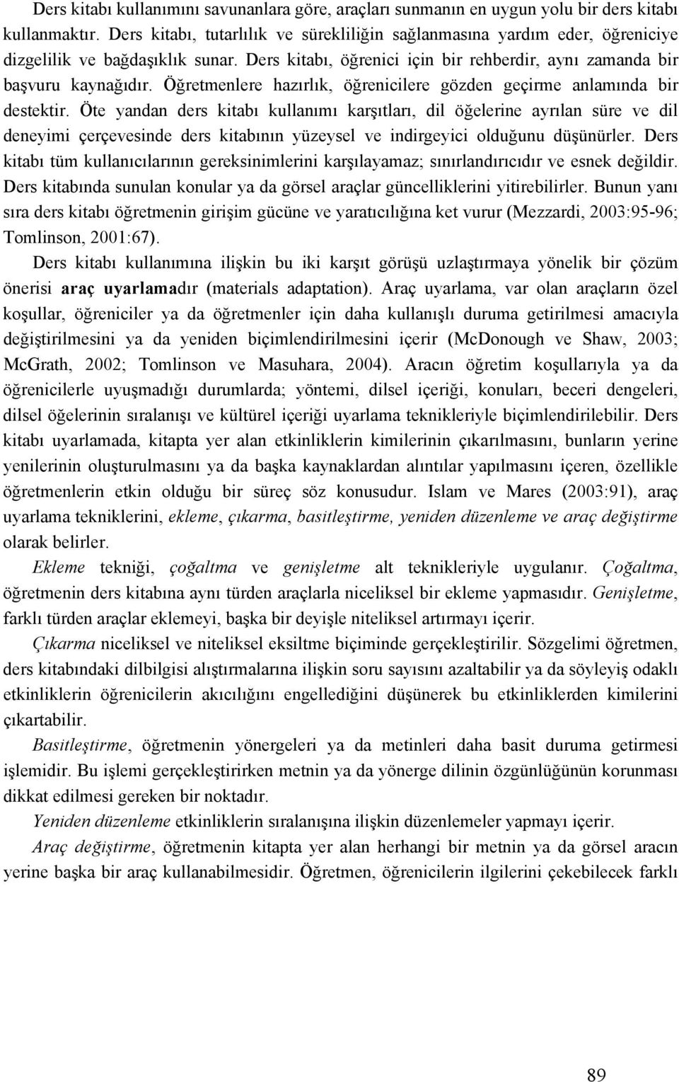 Öğretmenlere hazırlık, öğrenicilere gözden geçirme anlamında bir destektir.