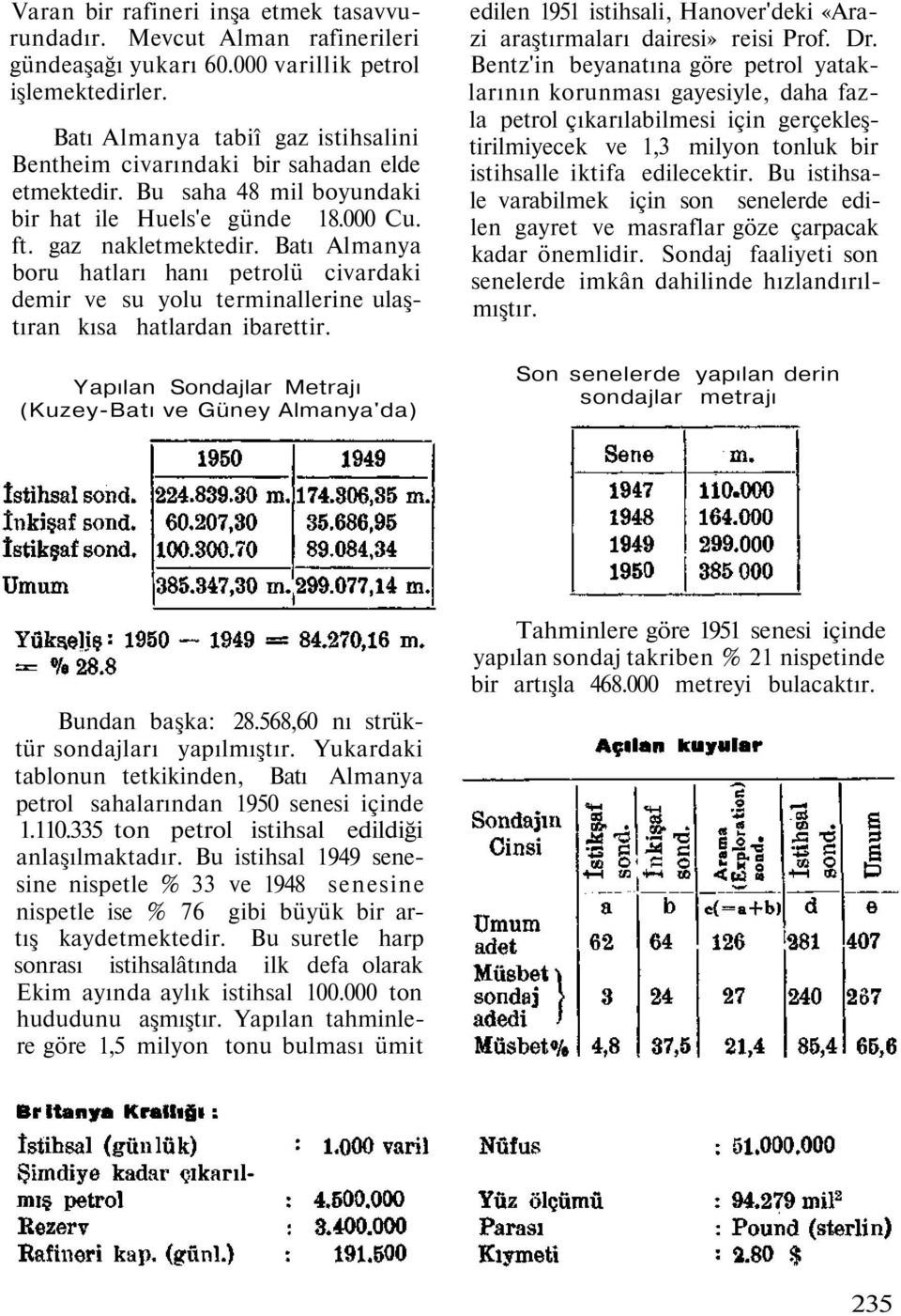 Batı Almanya boru hatları hanı petrolü civardaki demir ve su yolu terminallerine ulaştıran kısa hatlardan ibarettir.