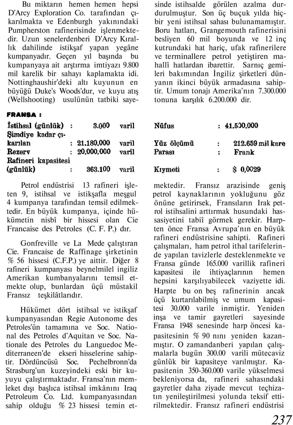 Nottinghaushir'deki altı kuyunun en büyüğü Duke's Woods'dur, ve kuyu atış (Wellshooting) usulünün tatbiki sayesinde istihsalde görülen azalma durdurulmuştur.