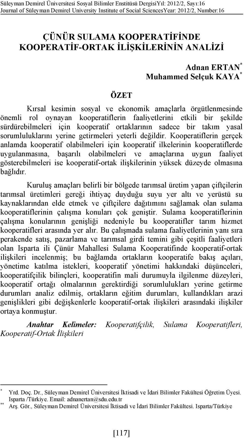 faaliyetlerini etkili bir şekilde sürdürebilmeleri için kooperatif ortaklarının sadece bir takım yasal sorumluluklarını yerine getirmeleri yeterli değildir.