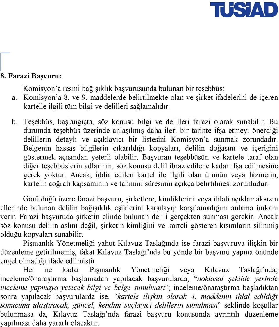 Bu durumda teşebbüs üzerinde anlaşılmış daha ileri bir tarihte ifşa etmeyi önerdiği delillerin detaylı ve açıklayıcı bir listesini Komisyon a sunmak zorundadır.