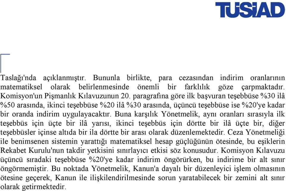 Buna karşılık Yönetmelik, aynı oranları sırasıyla ilk teşebbüs için üçte bir ilâ yarısı, ikinci teşebbüs için dörtte bir ilâ üçte bir, diğer teşebbüsler içinse altıda bir ila dörtte bir arası olarak