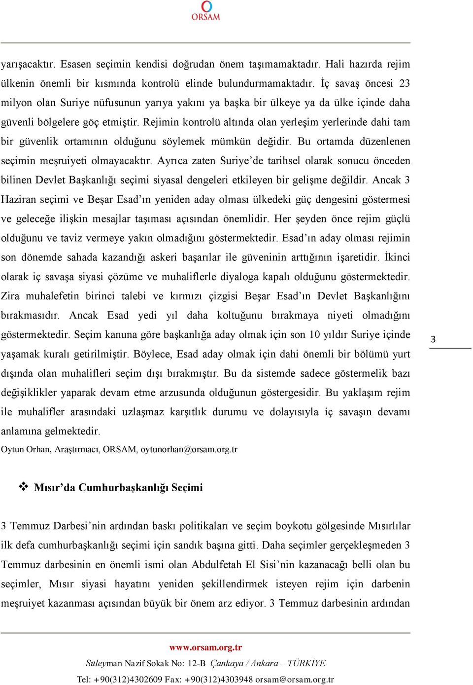 Rejimin kontrolü altında olan yerleşim yerlerinde dahi tam bir güvenlik ortamının olduğunu söylemek mümkün değidir. Bu ortamda düzenlenen seçimin meşruiyeti olmayacaktır.