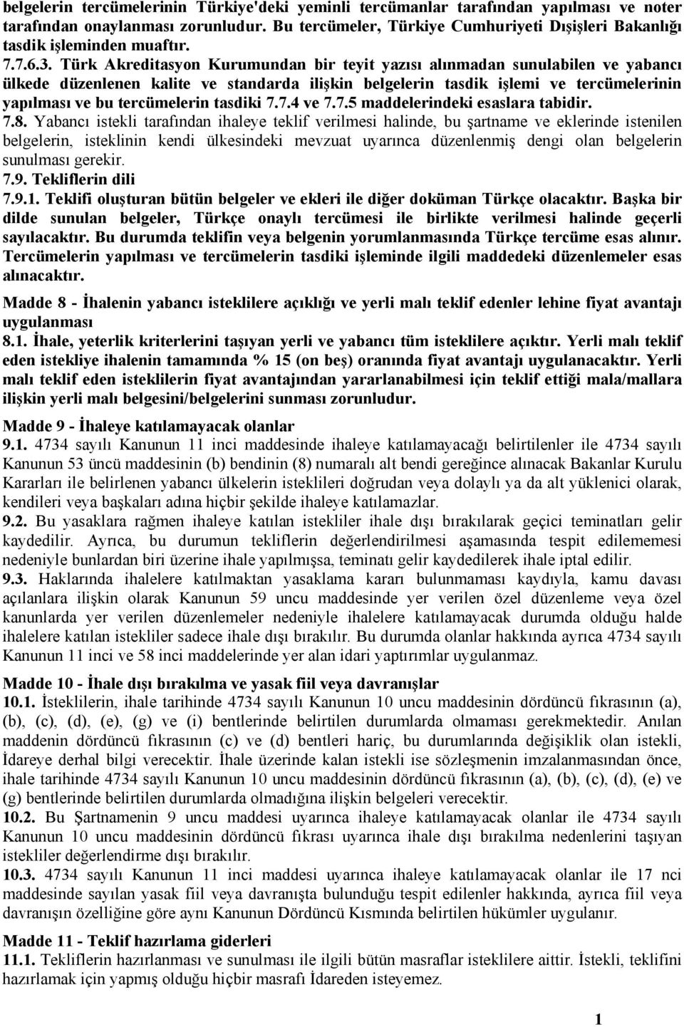 Türk Akreditasyon Kurumundan bir teyit yazısı alınmadan sunulabilen ve yabancı ülkede düzenlenen kalite ve standarda ilişkin belgelerin tasdik işlemi ve tercümelerinin yapılması ve bu tercümelerin