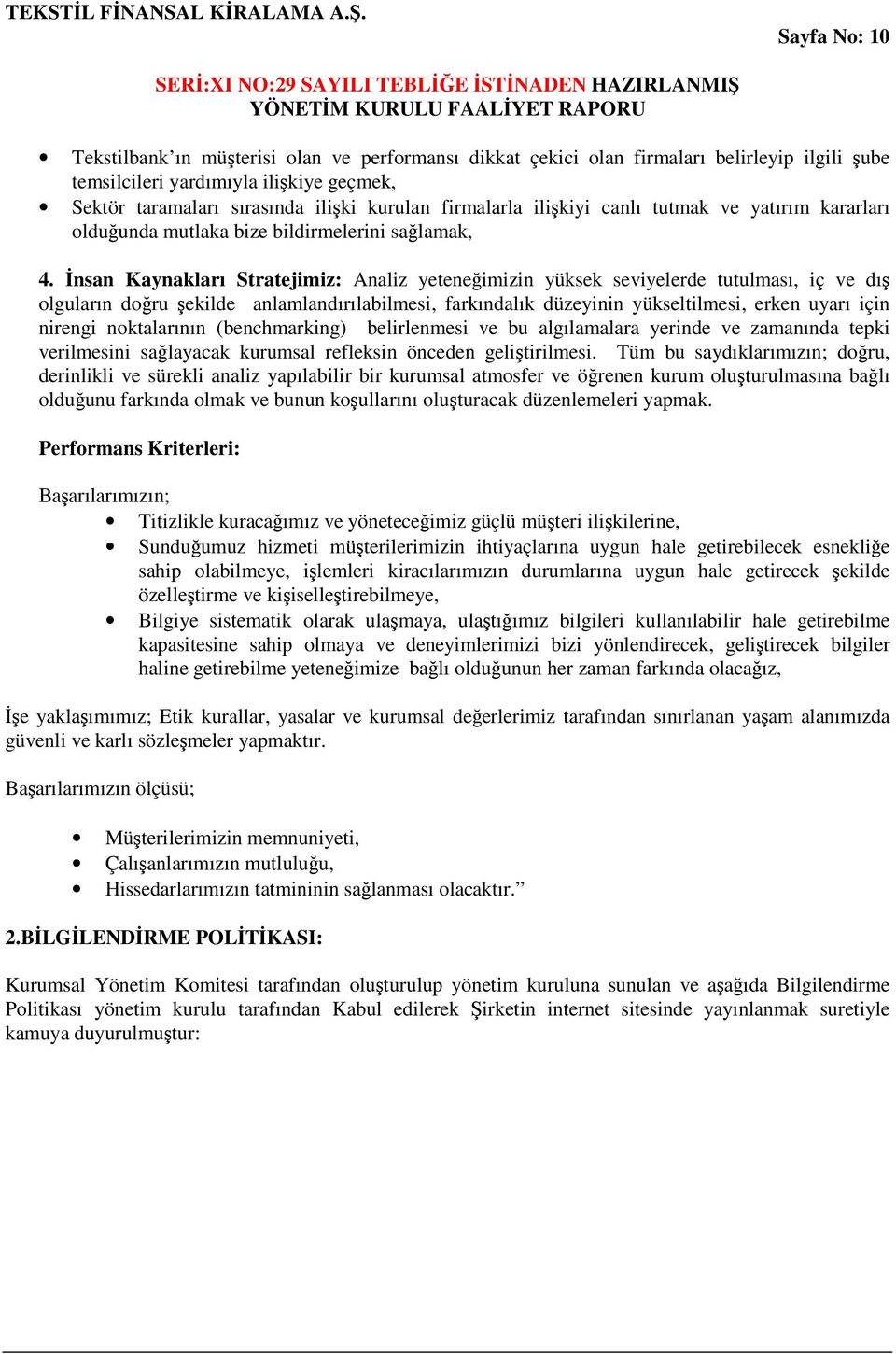 nsan Kaynakları Stratejimiz: Analiz yeteneimizin yüksek seviyelerde tutulması, iç ve dı olguların doru ekilde anlamlandırılabilmesi, farkındalık düzeyinin yükseltilmesi, erken uyarı için nirengi