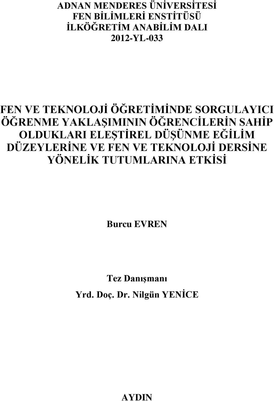 ÖĞRENCĠLERĠN SAHĠP OLDUKLARI ELEġTĠREL DÜġÜNME EĞĠLĠM DÜZEYLERĠNE VE FEN VE