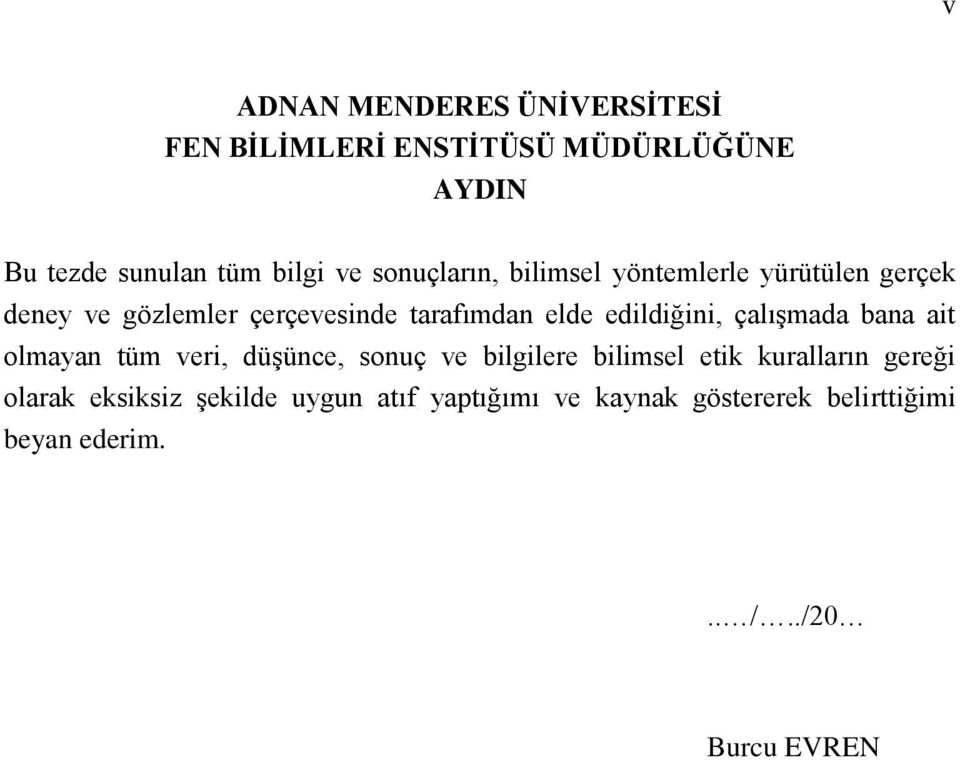 edildiğini, çalıģmada bana ait olmayan tüm veri, düģünce, sonuç ve bilgilere bilimsel etik kuralların