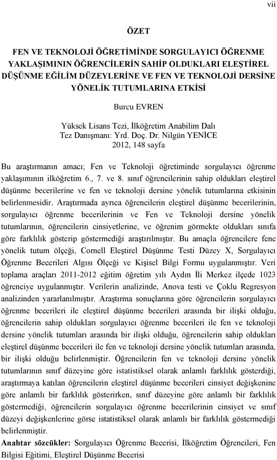 Nilgün YENĠCE 2012, 148 sayfa Bu araģtırmanın amacı; Fen ve Teknoloji öğretiminde sorgulayıcı öğrenme yaklaģımının ilköğretim 6., 7. ve 8.