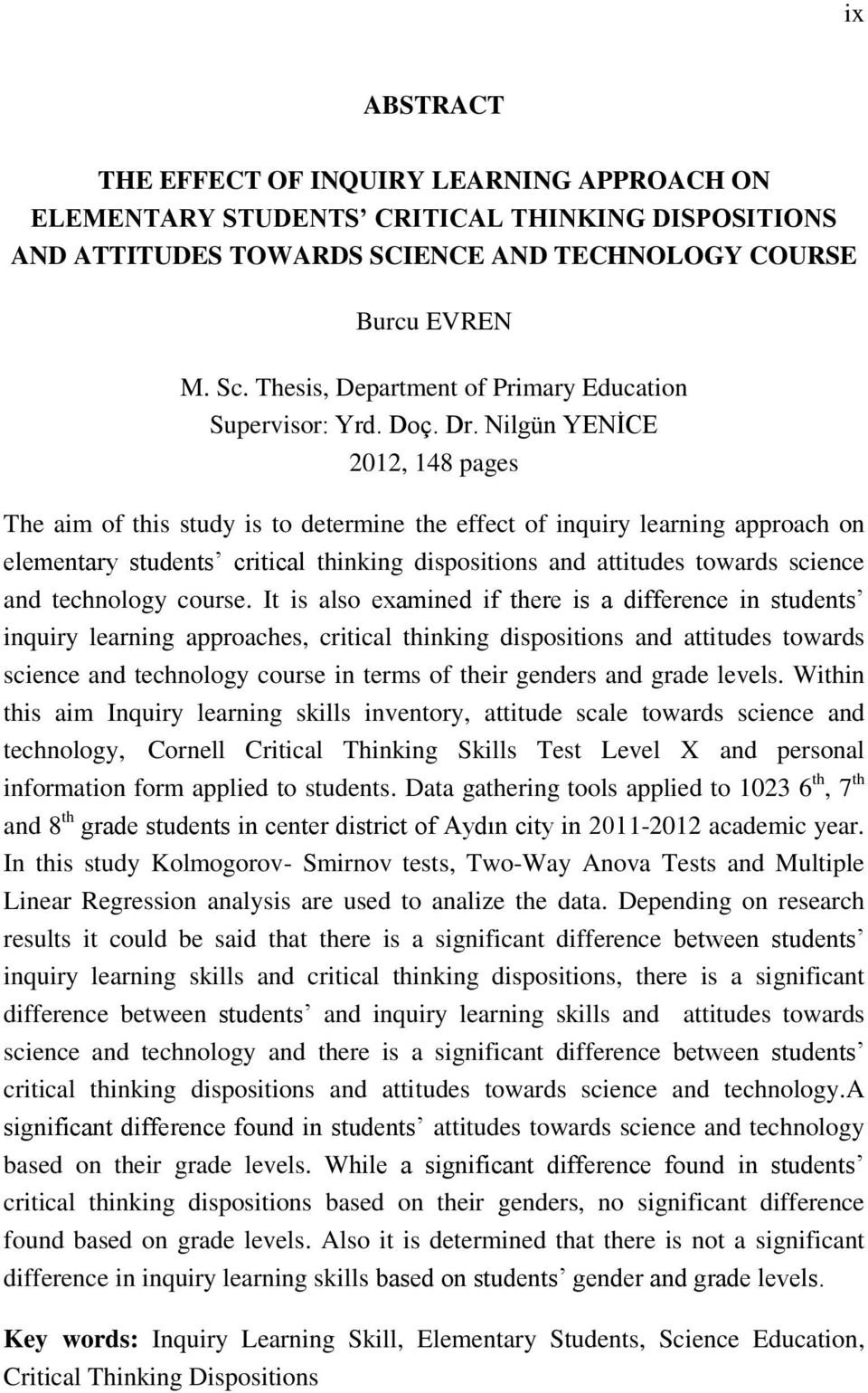 Nilgün YENĠCE 2012, 148 pages The aim of this study is to determine the effect of inquiry learning approach on elementary students critical thinking dispositions and attitudes towards science and