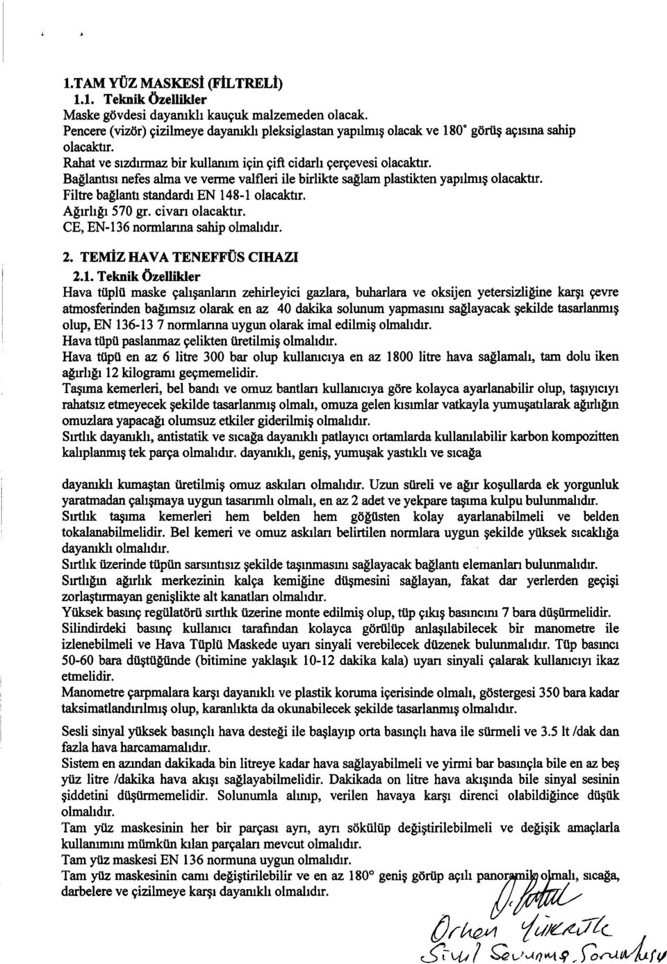 Baf,lantsr nefes alma ve verrre valfleri ile birlikte sa$am plastikten yapilmrg olacaktr. Filte baglanu stsndardl EN 148-l olacakur. Alrhlr 570 gr. civan olacaktr. CE, EN-136 normlanna sahip olmahdr.