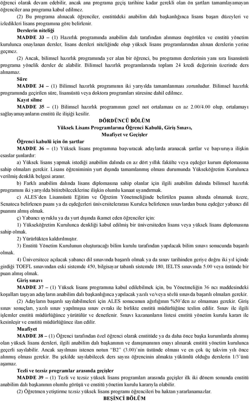 Derslerin niteliği MADDE 33 (1) Hazırlık programında anabilim dalı tarafından alınması öngörülen ve enstitü yönetim kurulunca onaylanan dersler, lisans dersleri niteliğinde olup yüksek lisans