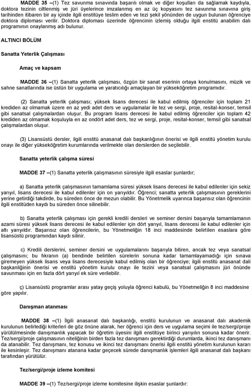 Doktora diploması üzerinde öğrencinin izlemiş olduğu ilgili enstitü anabilim dalı programının onaylanmış adı bulunur.