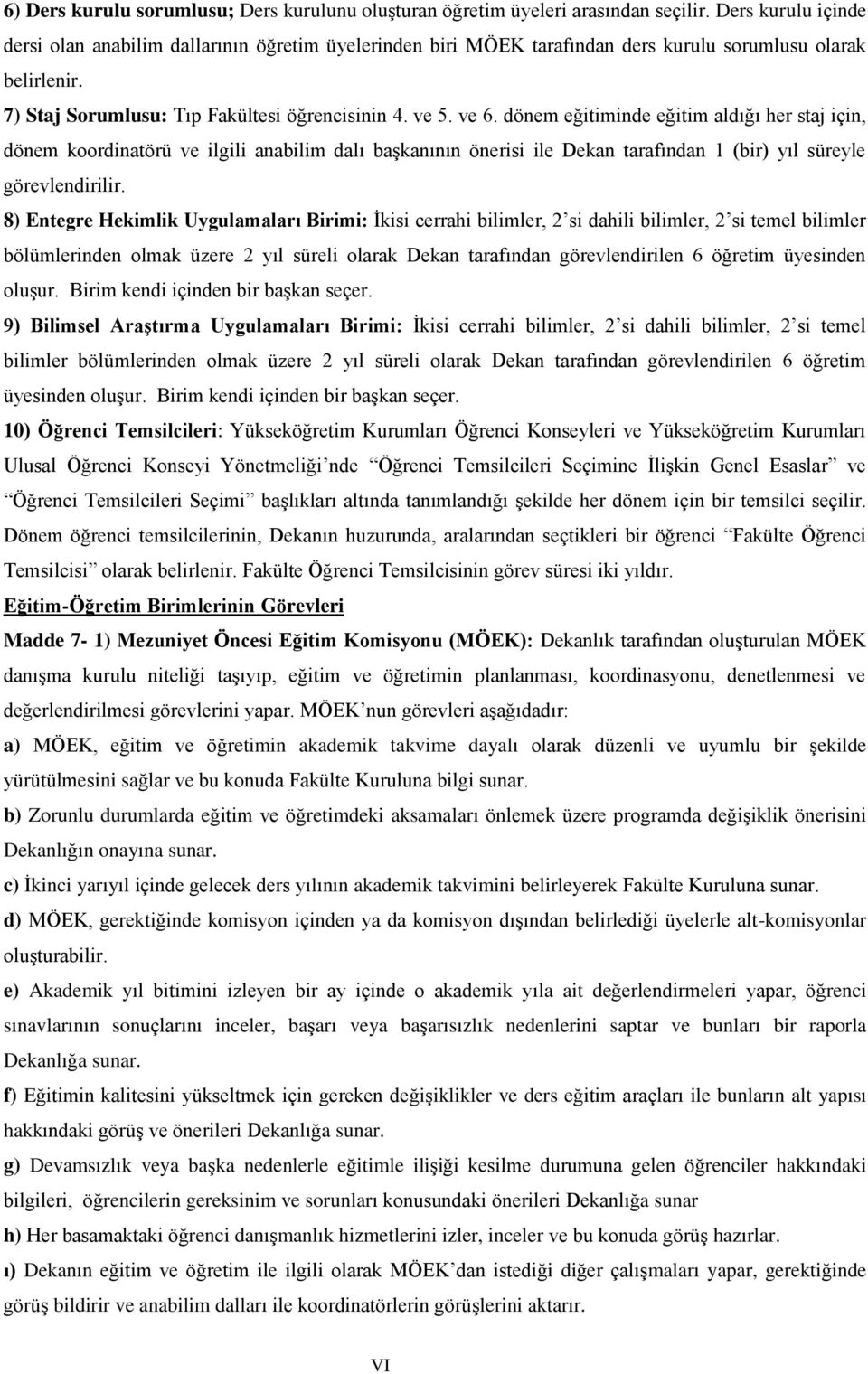 dönem eğitiminde eğitim aldığı her staj için, dönem koordinatörü ve ilgili anabilim dalı başkanının önerisi ile Dekan tarafından 1 (bir) yıl süreyle görevlendirilir.