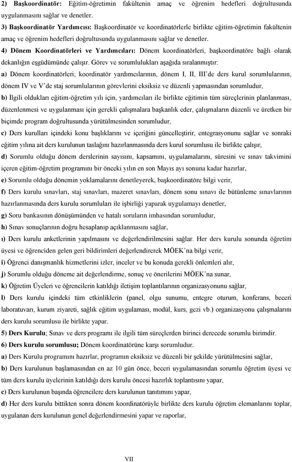 4) Dönem Koordinatörleri ve Yardımcıları: Dönem koordinatörleri, başkoordinatöre bağlı olarak dekanlığın eşgüdümünde çalışır.