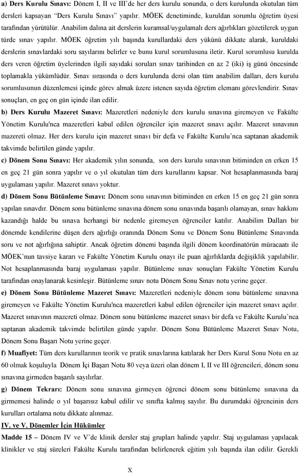 MÖEK öğretim yılı başında kurullardaki ders yükünü dikkate alarak, kuruldaki derslerin sınavlardaki soru sayılarını belirler ve bunu kurul sorumlusuna iletir.