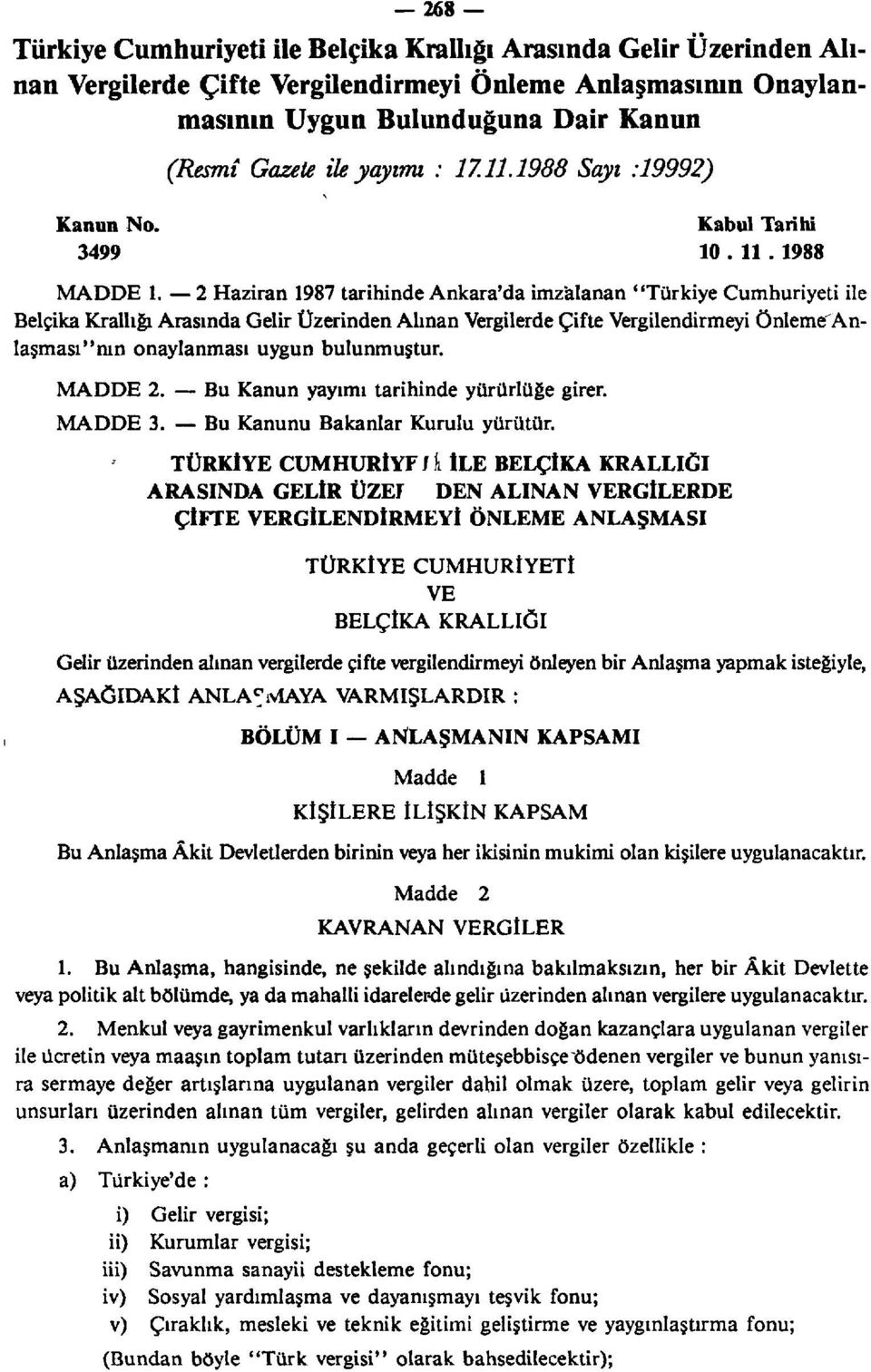 2 Haziran 1987 tarihinde Ankara'da imzalanan "Türkiye Cumhuriyeti ile Belçika Krallığı Arasında Gelir Üzerinden Alınan Vergilerde Çifte Vergilendirmeyi önlemefanlaşması"mn onaylanması uygun