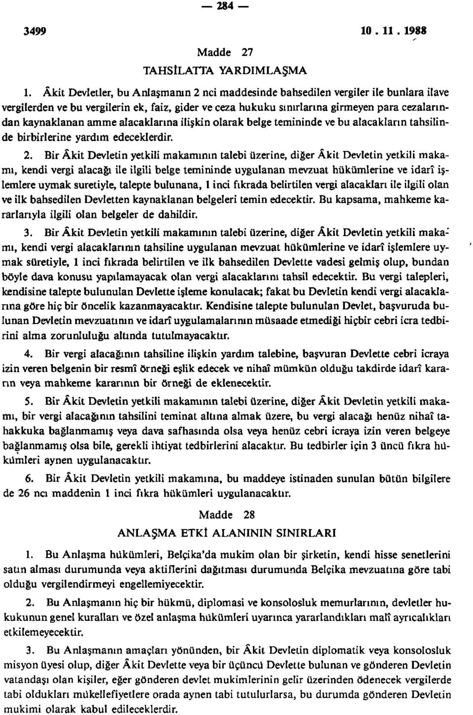 amme alacaklarına ilişkin olarak belge temininde ve bu alacakların tahsilinde birbirlerine yardım edeceklerdir. 2.