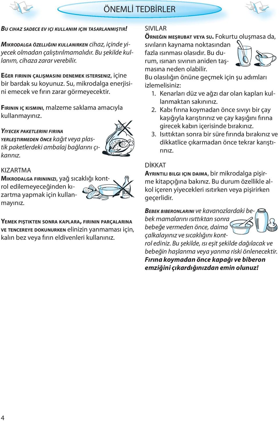 YIYECEK PAKETLERINI FIRINA YERLEŞTIRMEDEN ÖNCE kağıt veya plastik paketlerdeki ambalaj bağlarını çıkarınız.