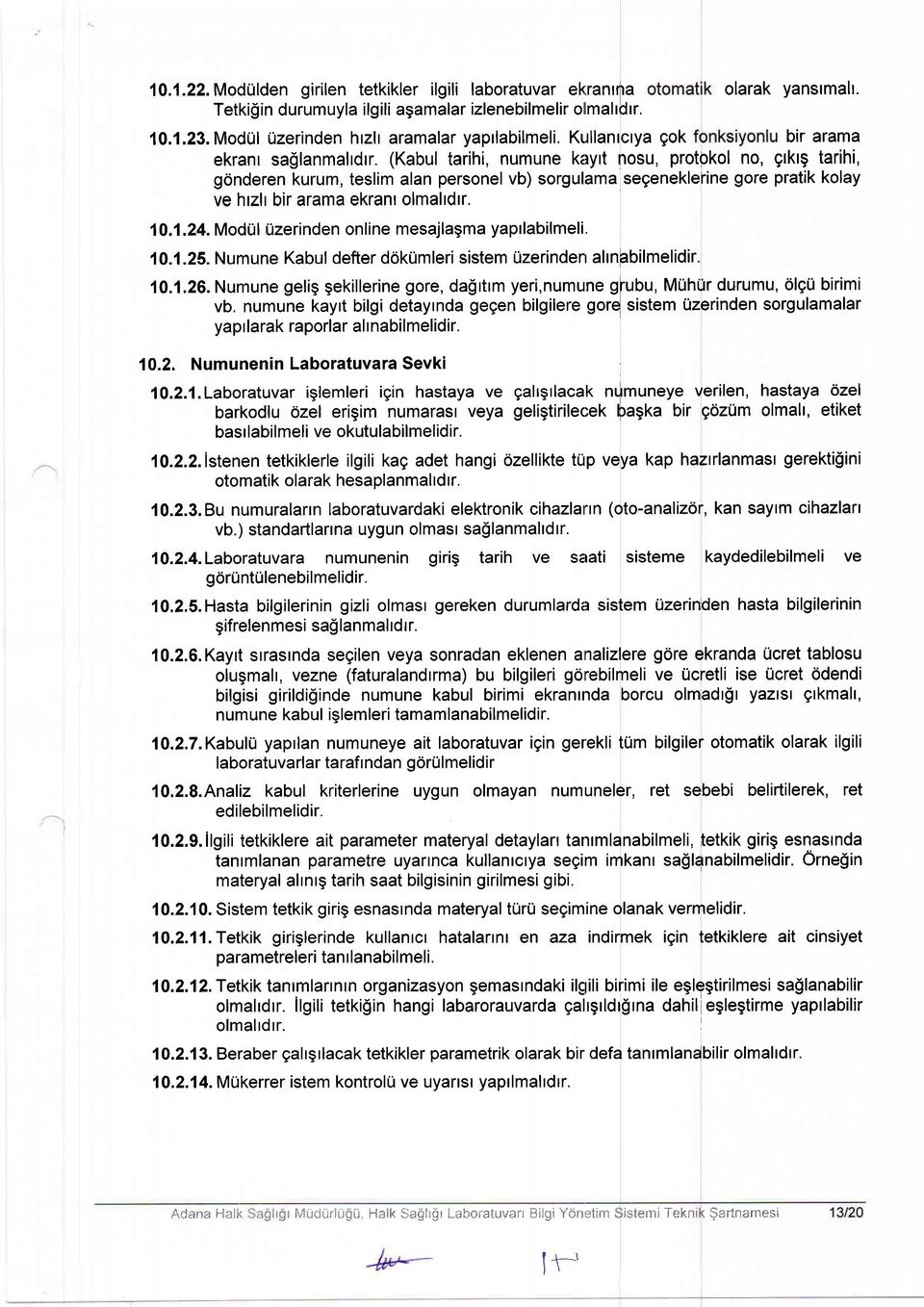 (Kabul tarihi, numune kayrt nosu, protpkol no, gtktg tarihi, gonderen kurum, teslim alan personel vb) sorgulama segeneklerine gore pratik kolay ve hrzlr bir arama ekrant olmaltdlr. 10.1.24.