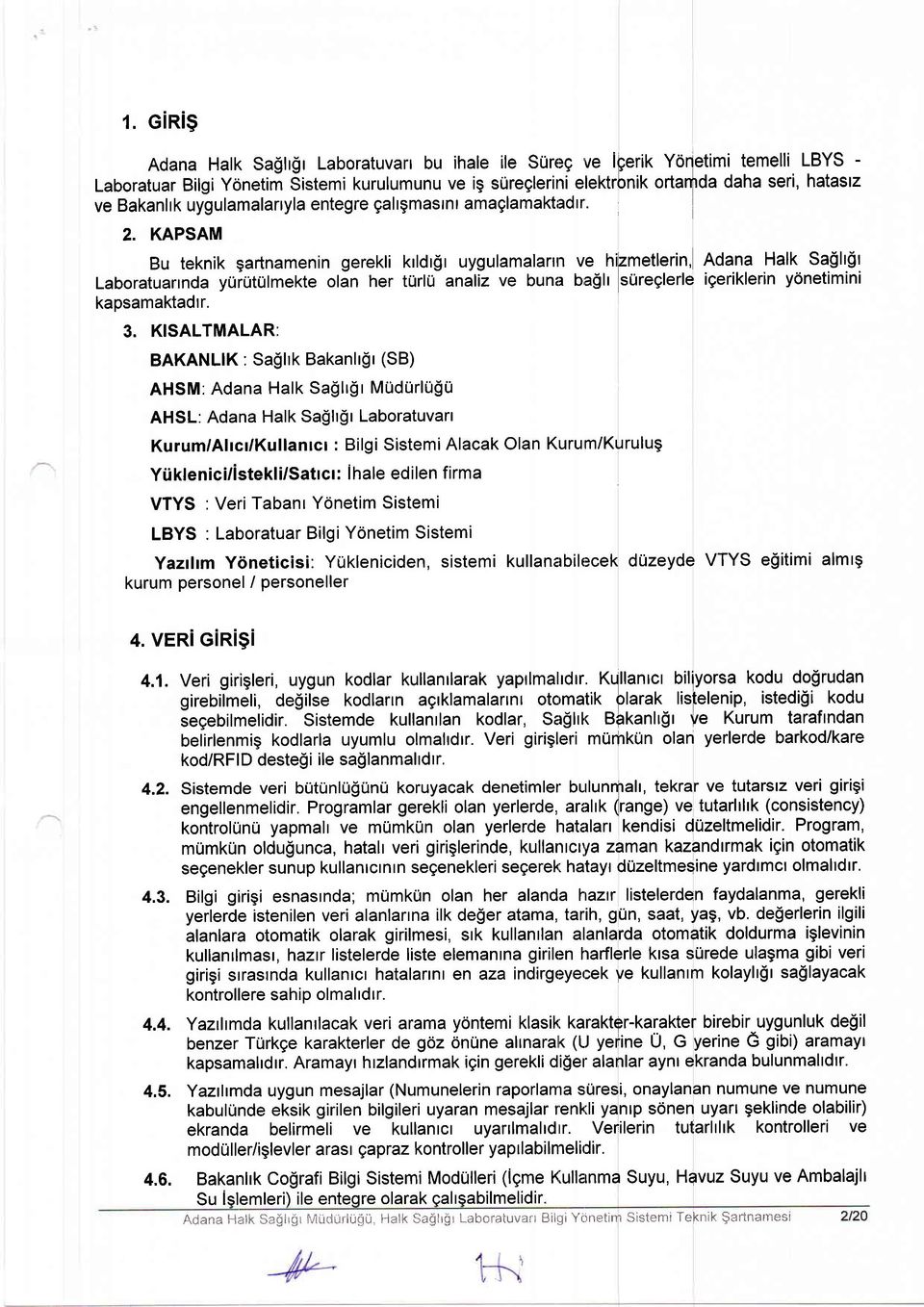 KISALTMALAR: BAKANLIK: Sagltk Bakanltgt (SB) AHSM: Adana Halk Sa$lt$t MUdurlU$U AHSL: Adana Halk SagltSt Laboratuvart krldr$r uygulamalann ve hi[metlerin, Adana Halk Sa$lt$t turlu analiz ve buna