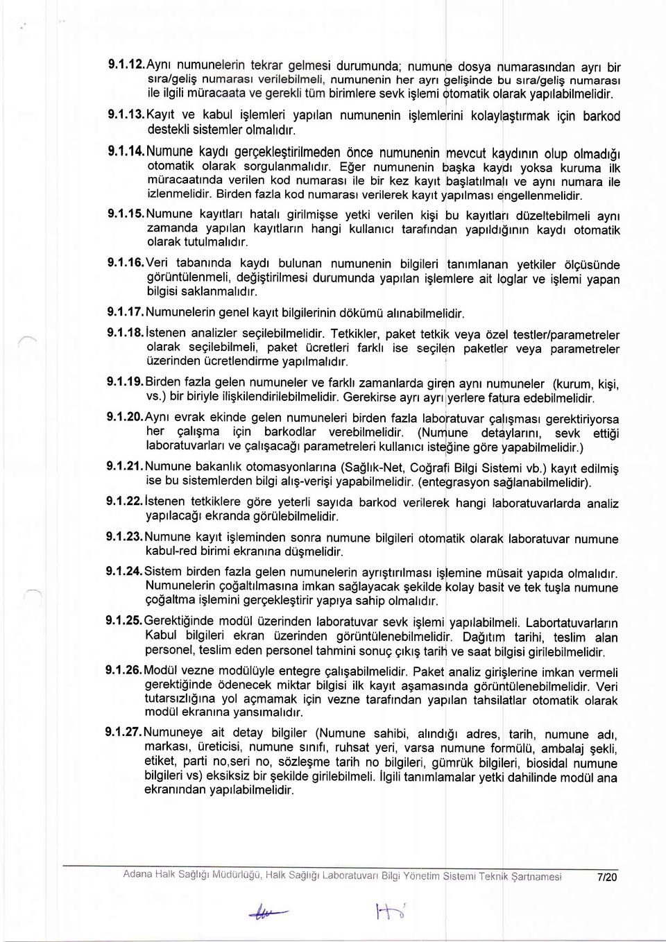 1.13.Kaylt ve kabul iglemleri yaprlan numunenin iglremlerini kolaylpgtrrmak igin barkod destekli sistemler olmal rdrr. 9.1.l4.