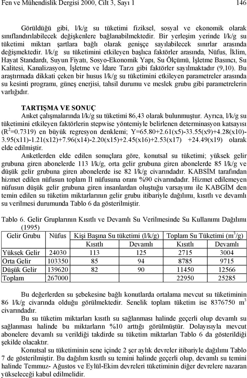 l/k/g su tüketimini etkileyen başlıca faktörler arasında, Nüfus, İklim, Hayat Standardı, Suyun Fiyatı, Sosyo-Ekonomik Yapı, Su Ölçümü, İşletme Basıncı, Su Kalitesi, Kanalizasyon, İşletme ve İdare