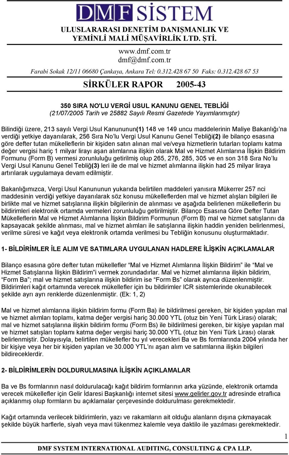 428 67 53 SİRKÜLER RAPOR 2005-43 350 SIRA NO'LU VERGİ USUL KANUNU GENEL TEBLİĞİ (21/07/2005 Tarih ve 25882 Sayılı Resmi Gazetede Yayımlanmıştır) Bilindiği üzere, 213 sayılı Vergi Usul Kanununun(1)