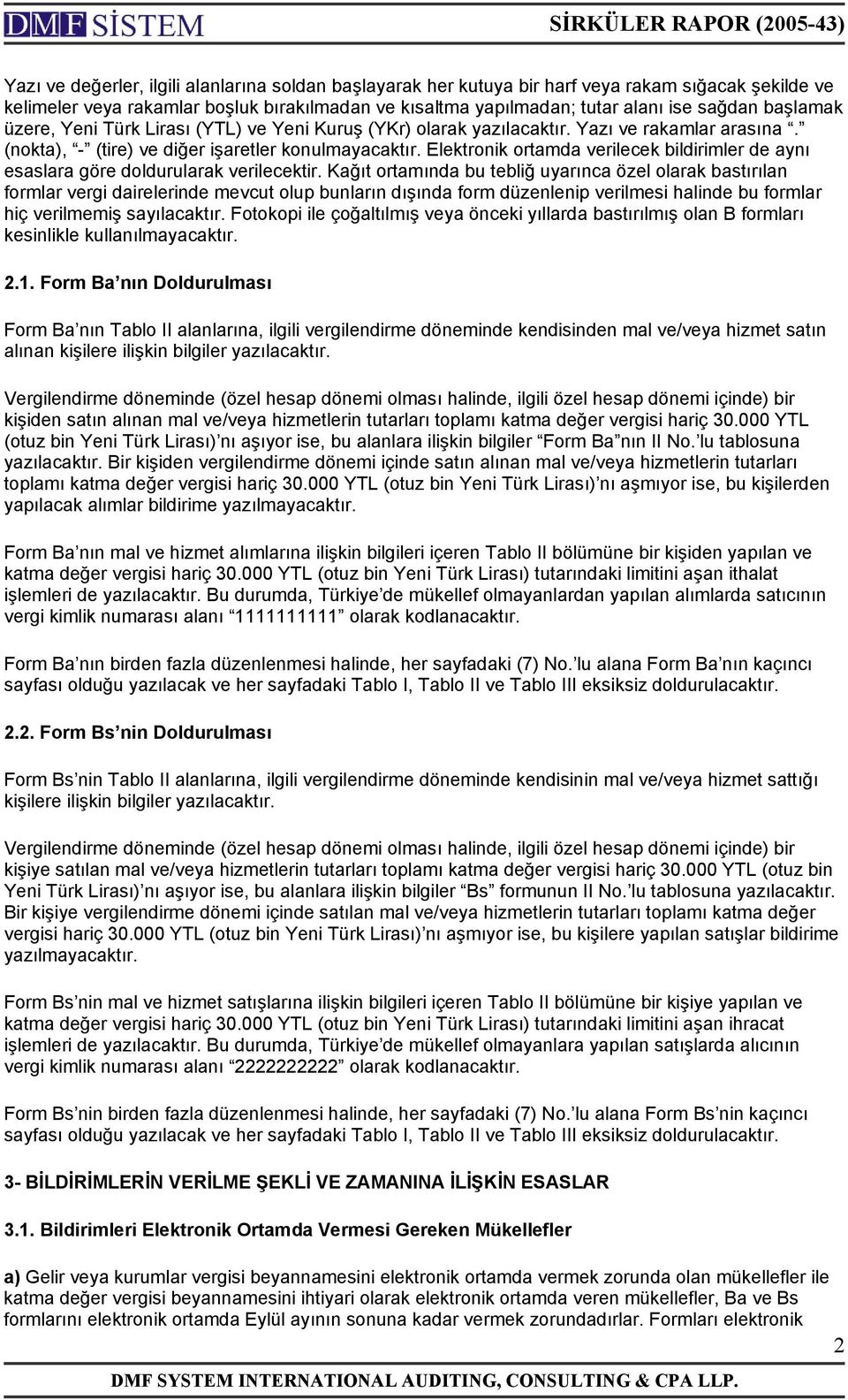 Elektronik ortamda verilecek bildirimler de aynı esaslara göre doldurularak verilecektir.