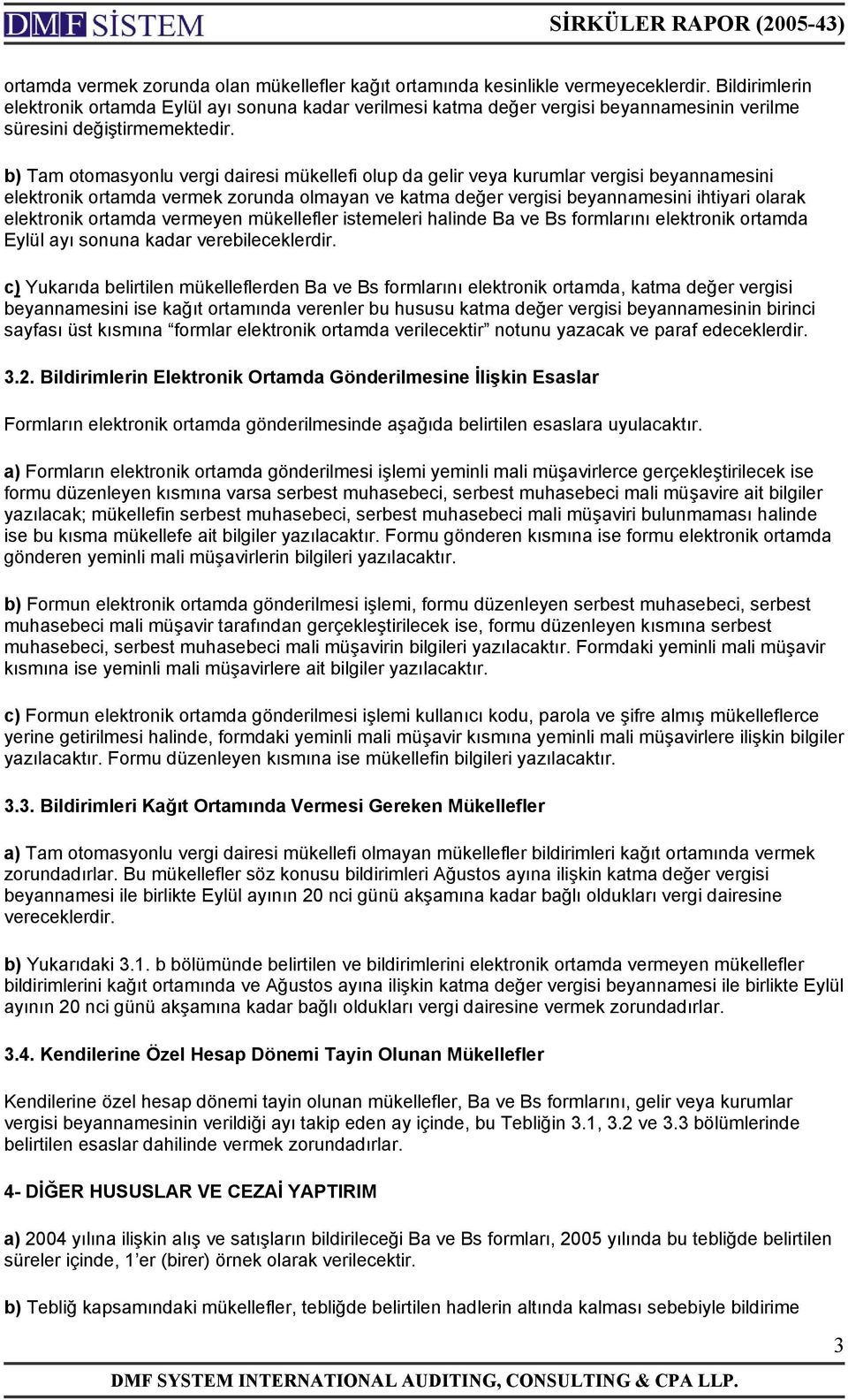 b) Tam otomasyonlu vergi dairesi mükellefi olup da gelir veya kurumlar vergisi beyannamesini elektronik ortamda vermek zorunda olmayan ve katma değer vergisi beyannamesini ihtiyari olarak elektronik