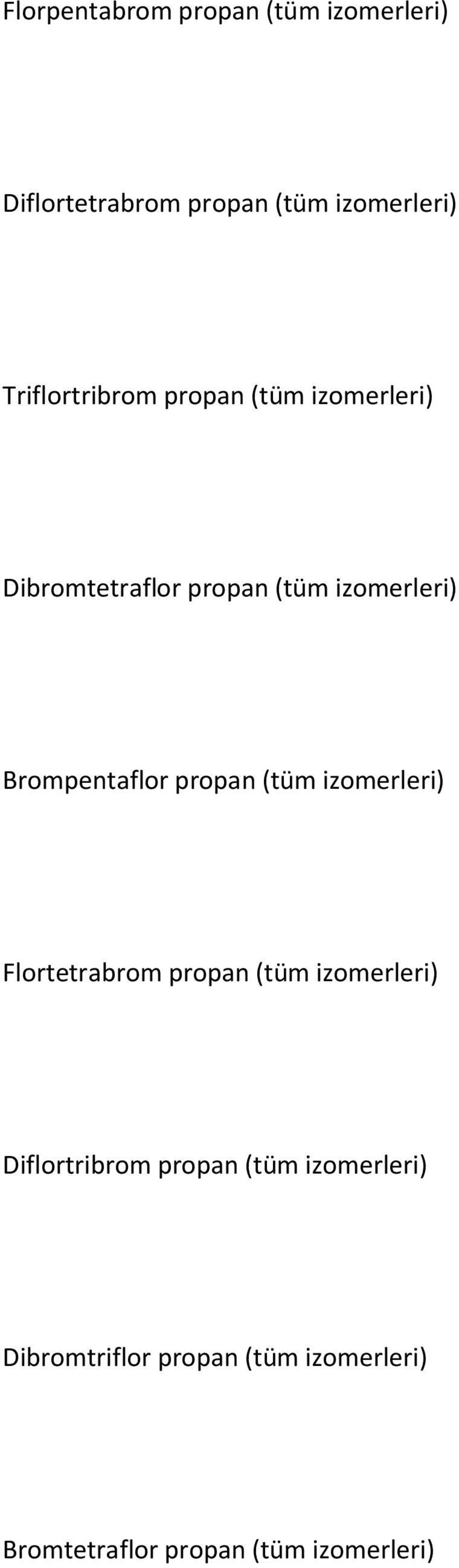 Brompentaflor propan (tüm izomerleri) Flortetrabrom propan (tüm izomerleri)