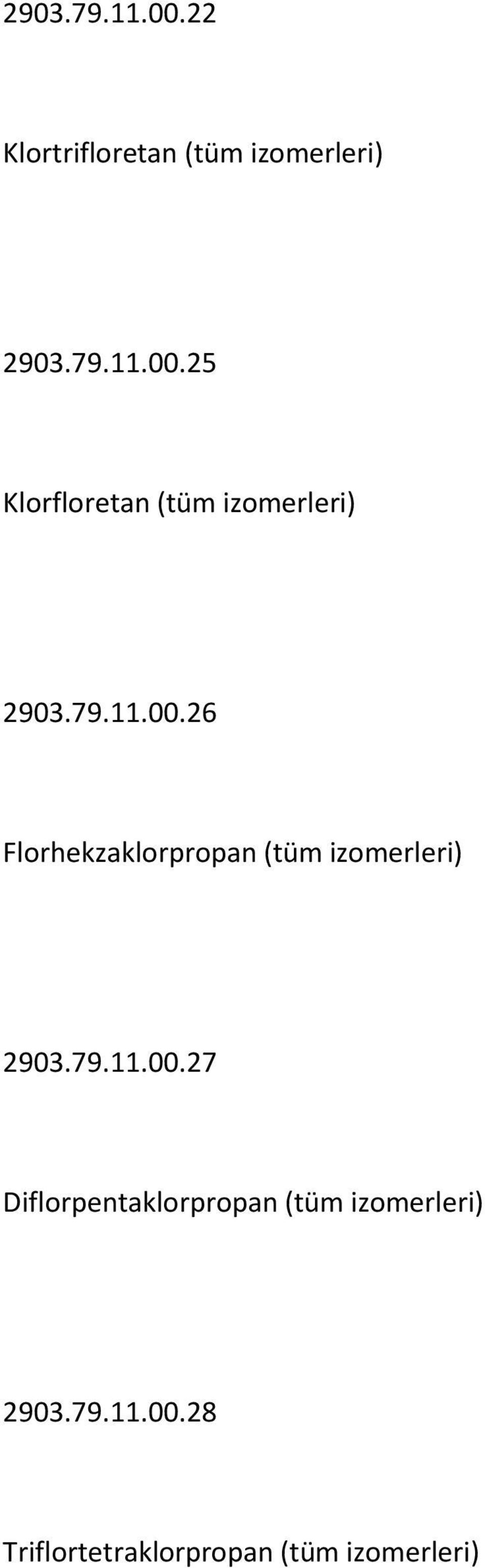 79.11.00.28 Triflortetraklorpropan (tüm izomerleri)