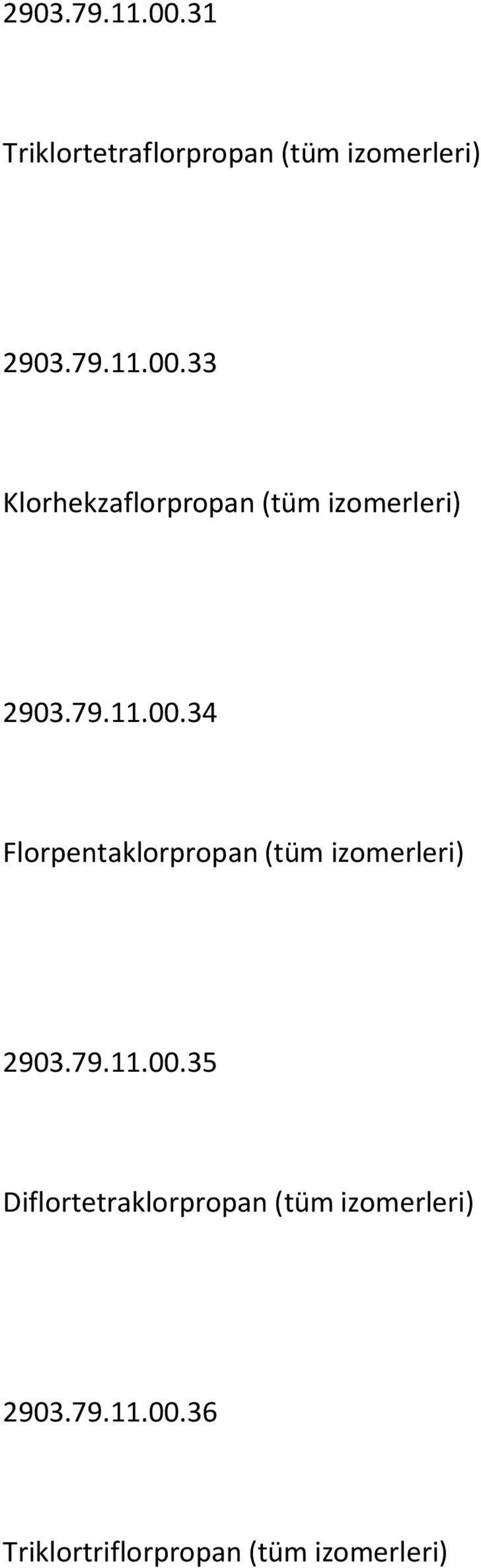 79.11.00.36 Triklortriflorpropan (tüm izomerleri)