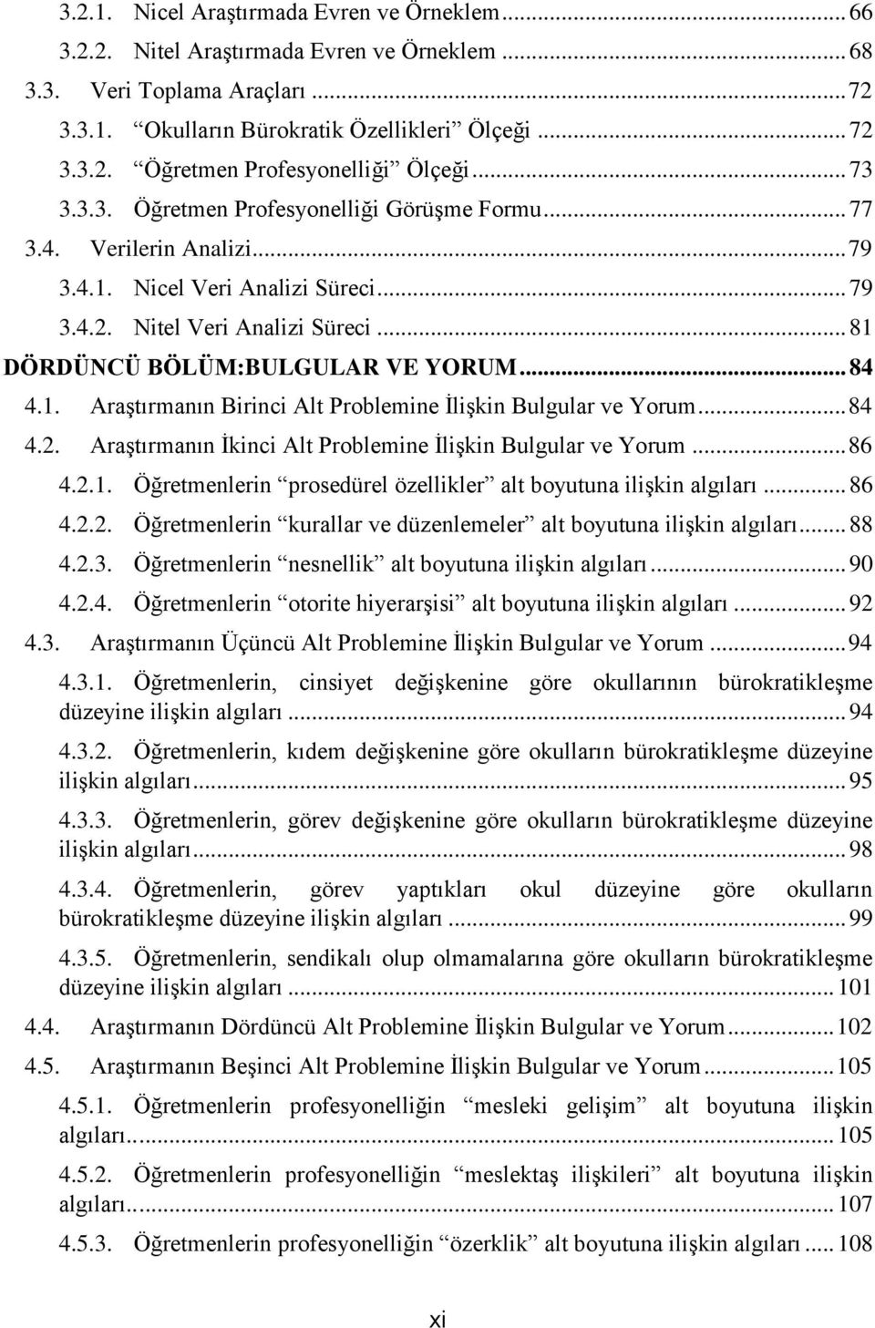 .. 84 4.1. AraĢtırmanın Birinci Alt Problemine ĠliĢkin Bulgular ve Yorum... 84 4.2. AraĢtırmanın Ġkinci Alt Problemine ĠliĢkin Bulgular ve Yorum... 86 4.2.1. Öğretmenlerin prosedürel özellikler alt boyutuna iliģkin algıları.