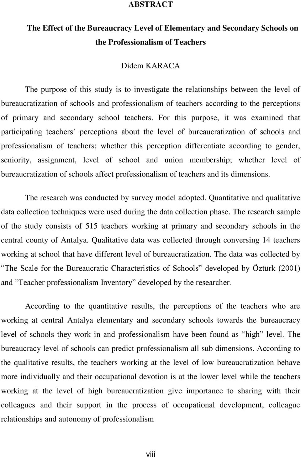 For this purpose, it was examined that participating teachers perceptions about the level of bureaucratization of schools and professionalism of teachers; whether this perception differentiate