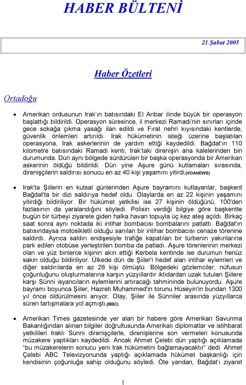 Irak hükümetinin isteği üzerine başlatılan operasyona, Irak askerlerinin de yardım ettiği kaydedildi.