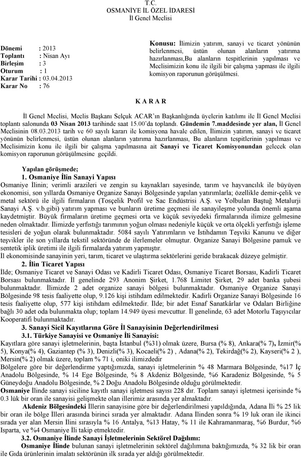 bir çalışma yapması ile ilgili komisyon raporunun görüşülmesi. toplantı salonunda 03 