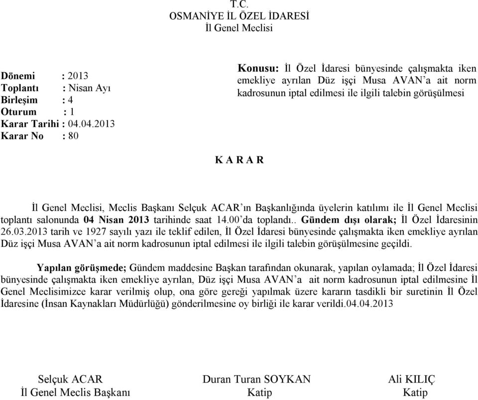 Nisan 2013 tarihinde saat 14.00 da toplandı.. Gündem dışı olarak; İl Özel İdaresinin 26.03.