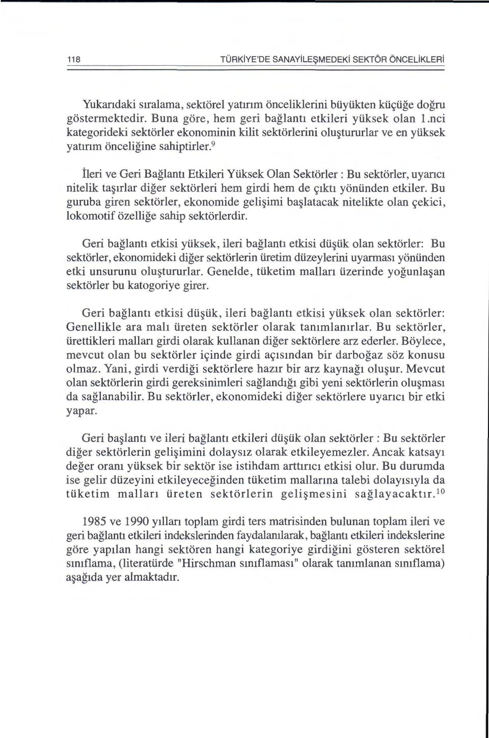 9 ileri ve Geri Baglantl Etkileri Yiiksek Olan SektOrler : Bu sektorler, uyar1c1 nitelik ta~1rlar diger sektbrleri hem girdi hem de ~1kt1 yoniinden etkiler.