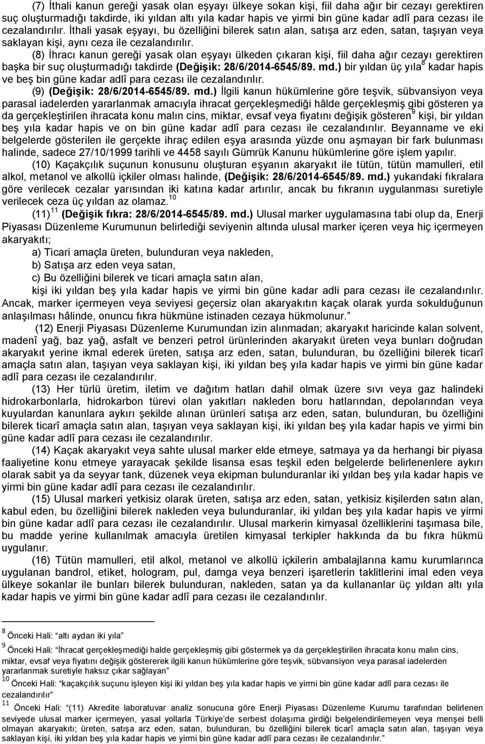 (8) İhracı kanun gereği yasak olan eşyayı ülkeden çıkaran kişi, fiil daha ağır cezayı gerektiren başka bir suç oluşturmadığı takdirde (Değişik: 28/6/2014-6545/89. md.