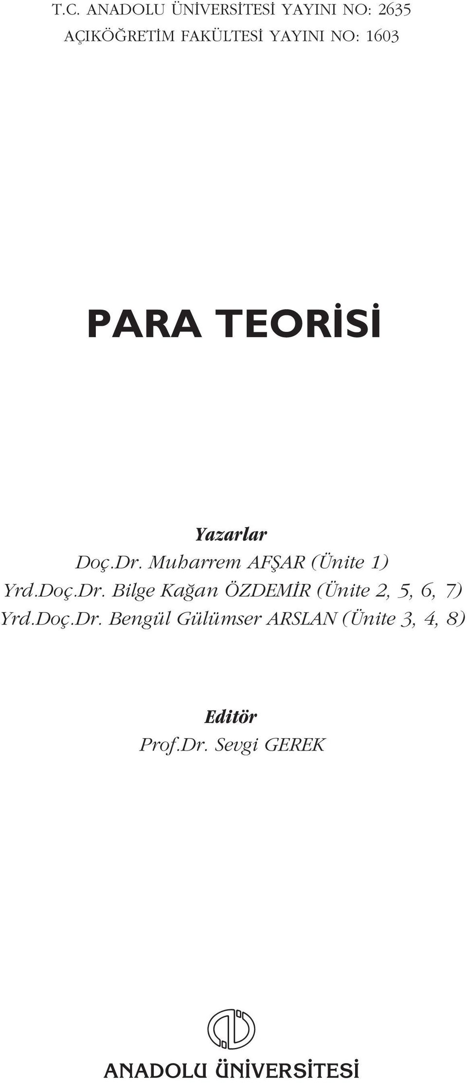 Doç.Dr. Bilge Ka an ÖZDEM R (Ünite 2, 5, 6, 7) Yrd.Doç.Dr. Bengül Gülümser ARSLAN (Ünite 3, 4, 8) Editör Prof.