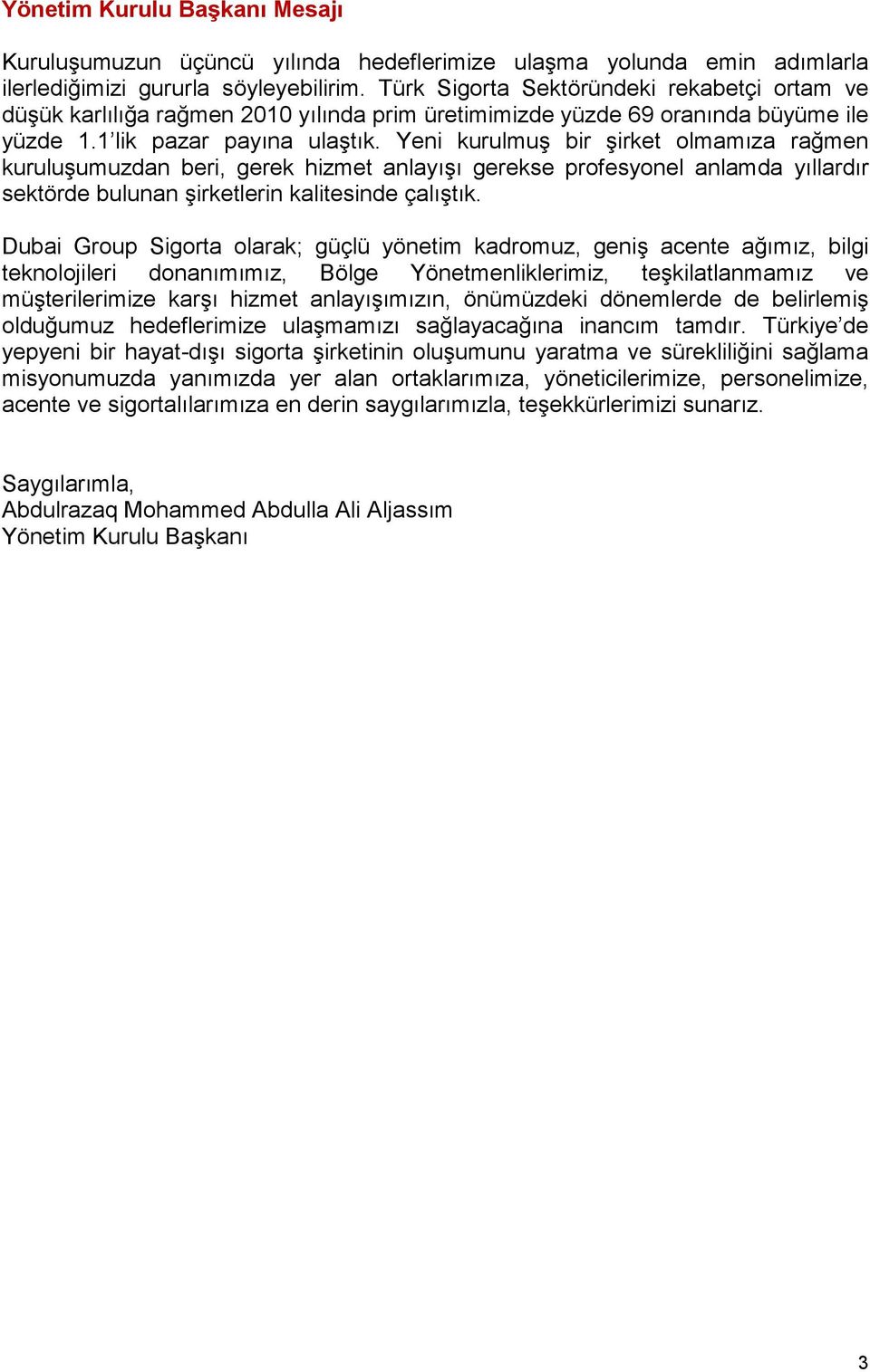 Yeni kurulmuģ bir Ģirket olmamıza rağmen kuruluģumuzdan beri, gerek hizmet anlayıģı gerekse profesyonel anlamda yıllardır sektörde bulunan Ģirketlerin kalitesinde çalıģtık.