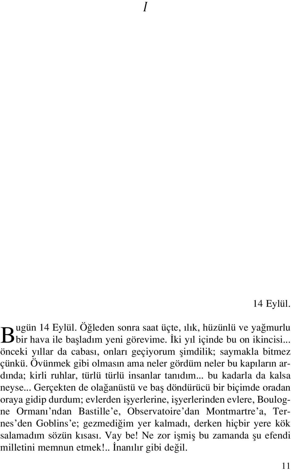 Övünmek gibi olmas n ama neler gördüm neler bu kap lar n ard nda; kirli ruhlar, türlü türlü insanlar tan d m... bu kadarla da kalsa neyse.